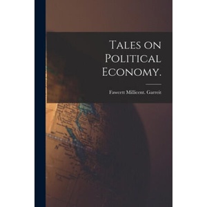 Tales on Political Economy. | Fawcett Millicent Garreit (ISBN: 9781015106055)