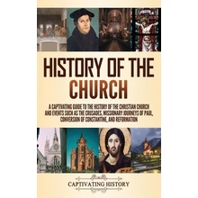 History of the Church: A Captivating Guide to the History of the Christian Church and Events Such as the Crusades, Missionary Journeys of Pau History Captivating