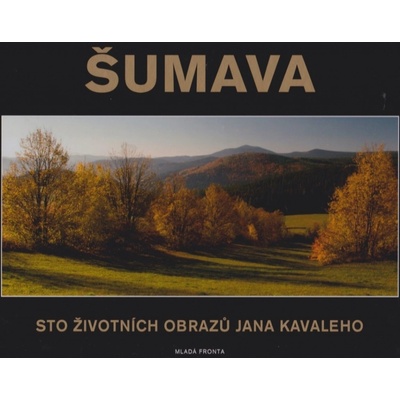 Šumava -- Sto životních obrazů Jana Kavaleho - Jan Kavale