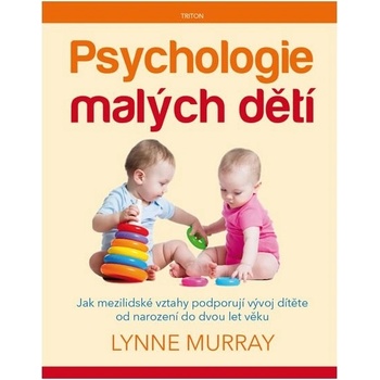 Nakladatelství Triton s.r.o. Psychologie malých dětí - Jak mezilidské vztahy podporují vývoj dítěte od narození do dvou let věku