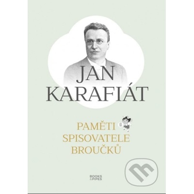 Paměti spisovatele Broučků - Jan Karafiát