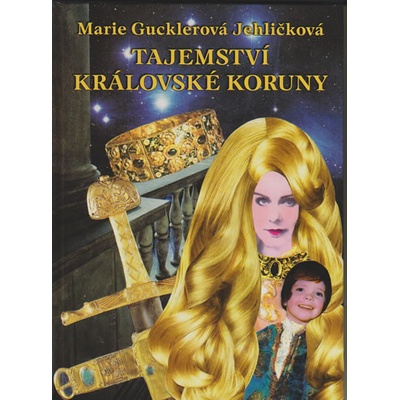 Tajemství královské koruny - Gucklerová Jehličková Marie