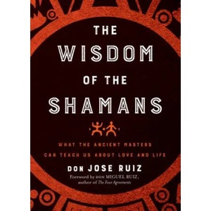 Wisdom of the Shamans | Don Jose Ruiz (ISBN: 9781938289842)