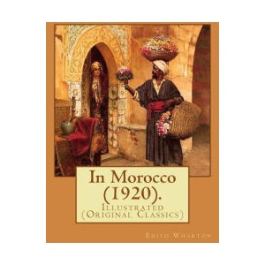 In Morocco. By: Edith Wharton: Illustrated (Original Classics) | Edith Wharton (ISBN: 9781978019461)