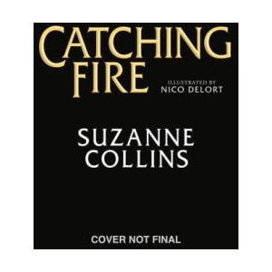 Catching Fire: Illustrated Edition (the Hunger Games #2) | Nico Delort (ISBN: 9781546159544)
