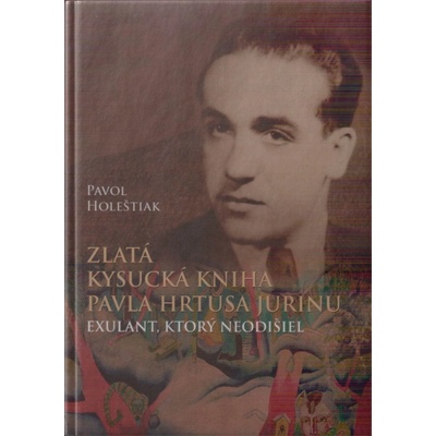 Zlatá kysucká kniha Pavla Hrtusa Jurinu - Pavol Holeštiak