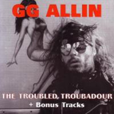 ALLIN G.G.: TROUBLED TROUBADOUR CD