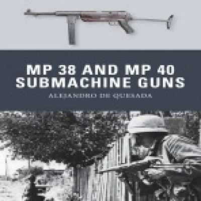 MP 38 and MP 40 Submachine Guns Bloomsbury Publishing PLC