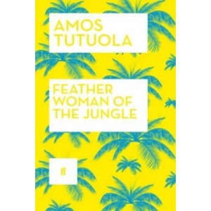 Feather Woman of the Jungle | Amos Tutuola (2015)