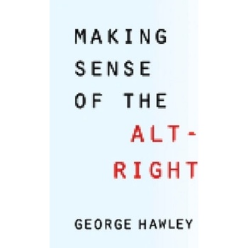 Making Sense of the Alt-Right | George Hawley