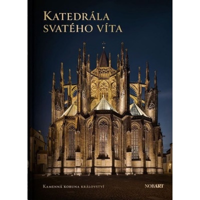 Katedrála sv. Víta - Kamenná koruna království | Petr Uličný