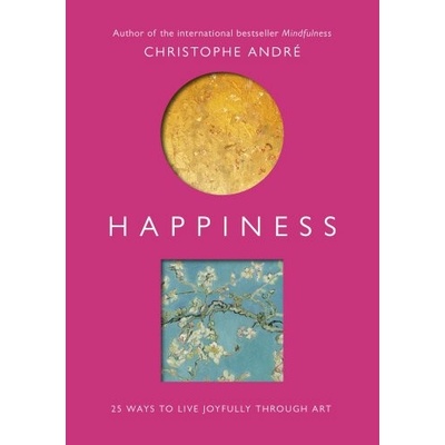 Happiness: 25 ways to live joyfully through art - Christophe André