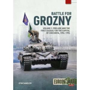Battle for Grozny, Volume 1: Prelude and the First Assault on the Capital of Chechnya, 1994-1995 | Efim Sandler (ISBN: 9781804512142)