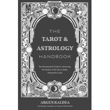 The Tarot & Astrology Handbook: The Quintessential Guide for Harnessing the Wisdom of the Stars to Better Interpret the Cards Kaldea ArgusPaperback