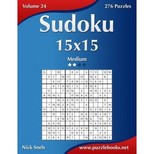 Sudoku 15x15 - Medium - Volume 24 - 276 Puzzles | Nick Snels (ISBN: 9781502523976)
