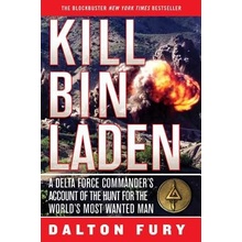 Kill Bin Laden: A Delta Force Commanders Account of the Hunt for the Worlds Most Wanted Man Fury DaltonPaperback