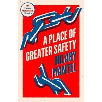 A Place of Greater Safety - Hilary Mantel
