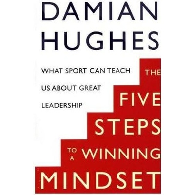 The Five Steps to a Winning Mindset - Damian Hughes