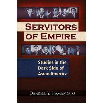 Servitors of Empire: Studies in the Dark Side of Asian America Hamamoto Darrell Y.Paperback