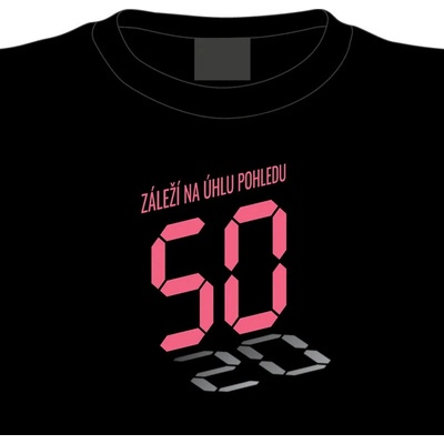 Tričko k 50. narozeninám: Záleží na úhlu pohledu – Zboží Dáma