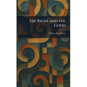 The Right and the Good | William David Ross (ISBN: 9781025956251)