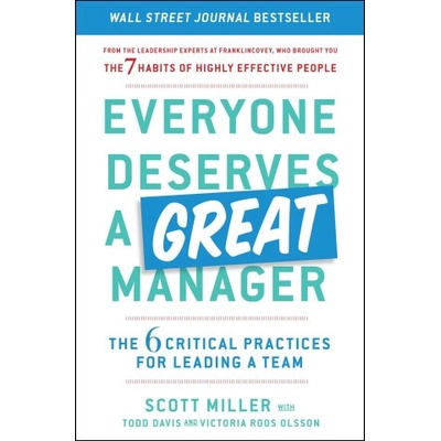 Everyone Deserves a Great Manager: The 6 Critical Practices for Leading a Team