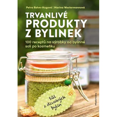 Trvanlivé produkty z bylinek - Petra Rehm-Hug, Marina Westermann