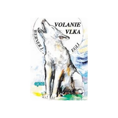 Volanie vlka - Werner J. Egli