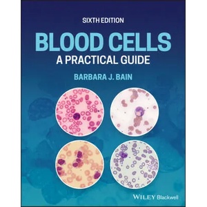 Blood Cells: A Practical Guide, Sixth Edition | Barbara J. Bain (ISBN: 9781119820277)