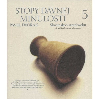 Stopy dávnej minulosti 5 - Slovensko v stredoveku - Pavel Dvořák