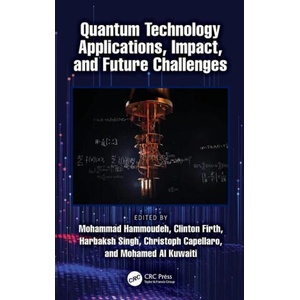 Quantum Technology Applications, Impact, and Future Challenges | Clinton M. Firth, Harbaksh Singh, Mohamed Al Kuwaiti, Mohammad Hammoudeh (ISBN: 9781032883304)
