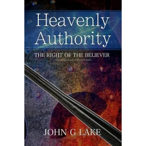 Heavenly Authority: The Right of the Believer | John G Lake (ISBN: 9781976428081)