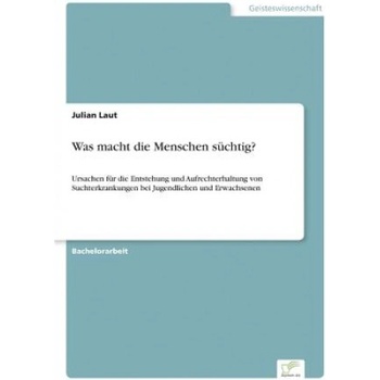 Was macht die Menschen suchtig?