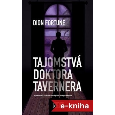 Tajomstvá doktora Tavernera: ...v jeho ordinácii sa duševné poruchy liečia okultnými metódami - Dion Fortune