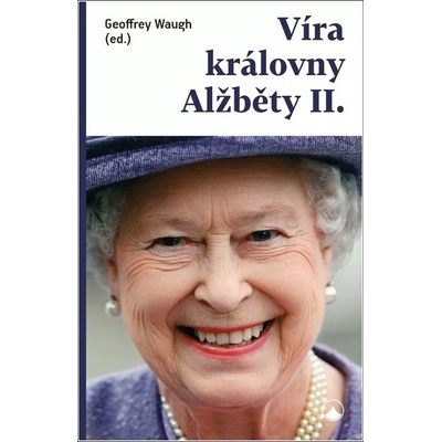 Víra královny Alžběty II. - Geoffrey Waugh
