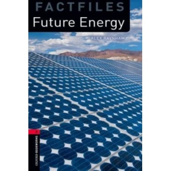 Oxford Bookworms Library Factfiles: Level 3: : Future Energy | Alex Raynham