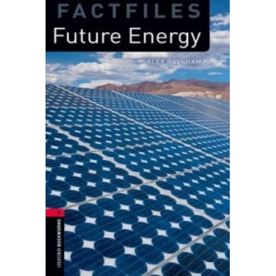 Oxford Bookworms Library Factfiles: Level 3: : Future Energy | Alex Raynham