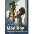 Modlitby pred eucharistickým Ježišom - Jozef Šuppa