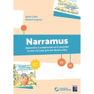 Narramus - Apprendre à comprendre et à raconter : Le jour où Loup Gris est devenu bleu GS-CP + ressources numériques | Sylvie Cèbe, Roland Goigoux (ISBN: 9782725646848)