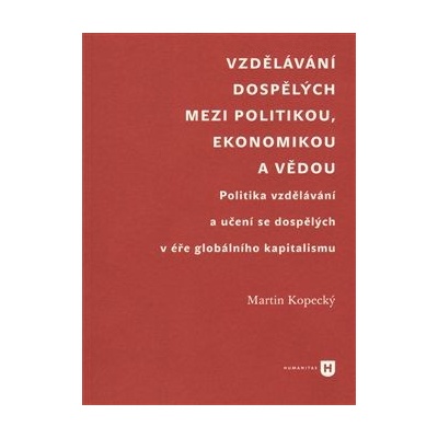 Vzdělávání dospělých mezi politikou, ekonomikou a vědou - Martin Kopecký