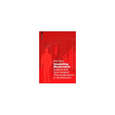 Insulating Modernism" - "Isolated and Non-isolated Thermodynamics in Architecture"