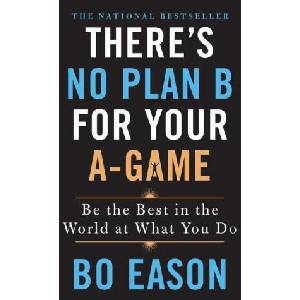 There's No Plan B for Your A-Game | Bo Eason (ISBN: 9781250210838)
