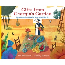 Gifts from Georgias Garden: How Georgia OKeeffe Nourished Her Art Robinson Lisa
