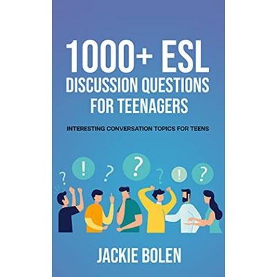 1000+ ESL Discussion Questions for Teenagers: Interesting Conversation Topics for Teens