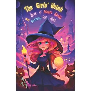 The Girls' Witch Book of Magic Spells and Potions for Kids | Bellafontaine Black (2023)