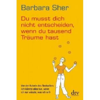 Image 1 of Du musst dich nicht entscheiden, wenn du tausend Träume hast | Barbara Sher, Bettina Lemke