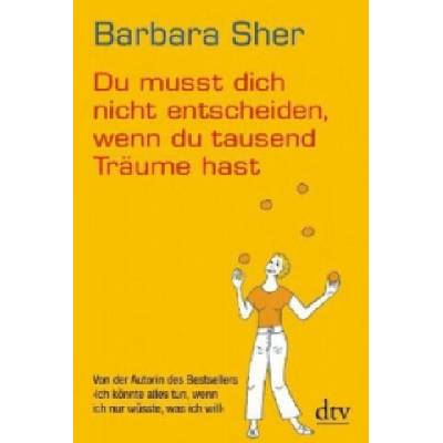 Du musst dich nicht entscheiden, wenn du tausend Träume hast | Barbara Sher, Bettina Lemke