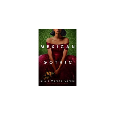 Mexican Gothic - Silvia Moreno-Garcia