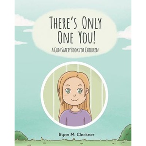 There's Only One You! : A Gun Safety Book for Children | Ryan M Cleckner, Laura Thomas, Joanne Fairchild Miller (ISBN: 9780999417331)