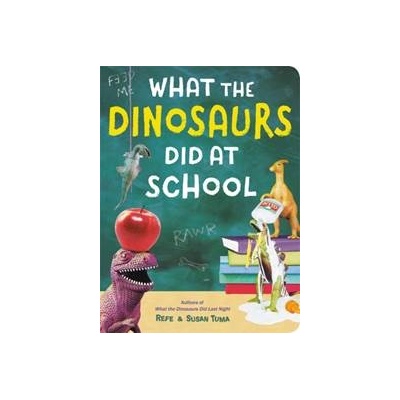 What the Dinosaurs Did at School - Refe Tuma, Susan Tuma
